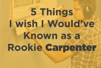 Rookie Carpenter Wisdom: 5 Things I Learned the Hard Way